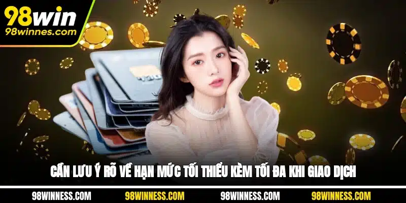 Cần lưu ý rõ về hạn mức tối thiểu kèm tối đa khi giao dịch