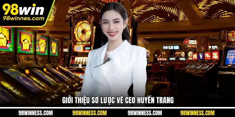 Giới thiệu sơ lược về CEO Huyền Trang