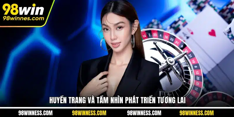 Huyền Trang và tầm nhìn phát triển tương lai