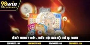 Lô Kép Khung 2 Ngày – Chiến Lược Chơi Hiệu Quả Tại 98WIN