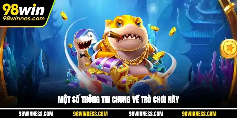 Một số thông tin chung về thể loại game bắn cá đổi thưởng