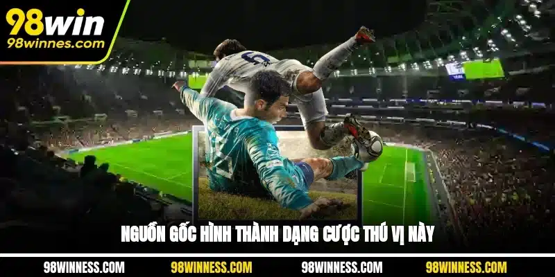 Nguồn gốc hình thành dạng cược thú vị này