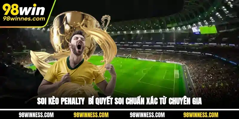Soi Kèo Penalty - Bí Quyết Soi Chuẩn Xác Từ Chuyên Gia