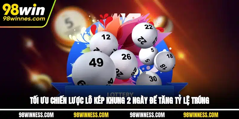 Tối ưu chiến lược lô kép khung 2 ngày để tăng tỷ lệ trúng