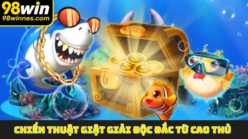 Chiến thuật giật giải độc đắc từ cao thủ