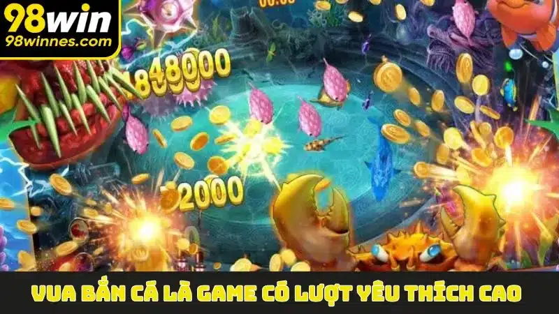 Vua Bắn Cá là game có lượt yêu thích cao